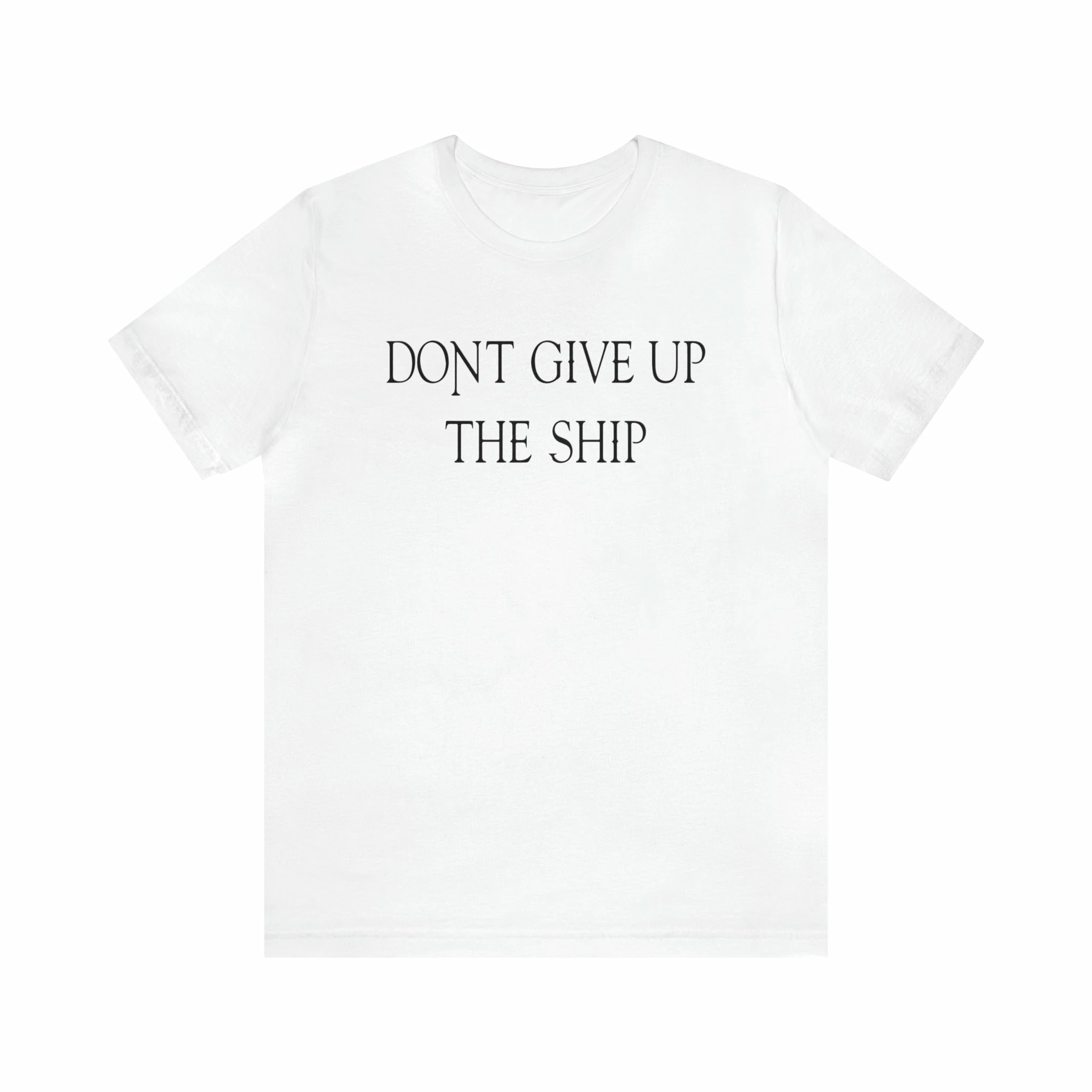 Don't Give Up The Ship T Shirt: Bella + Canvas 3001 9 Don't Give Up The Ship T Shirt: Bella + Canvas 3001 - Image 9