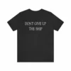 Don't Give Up The Ship T Shirt: Bella + Canvas 3001