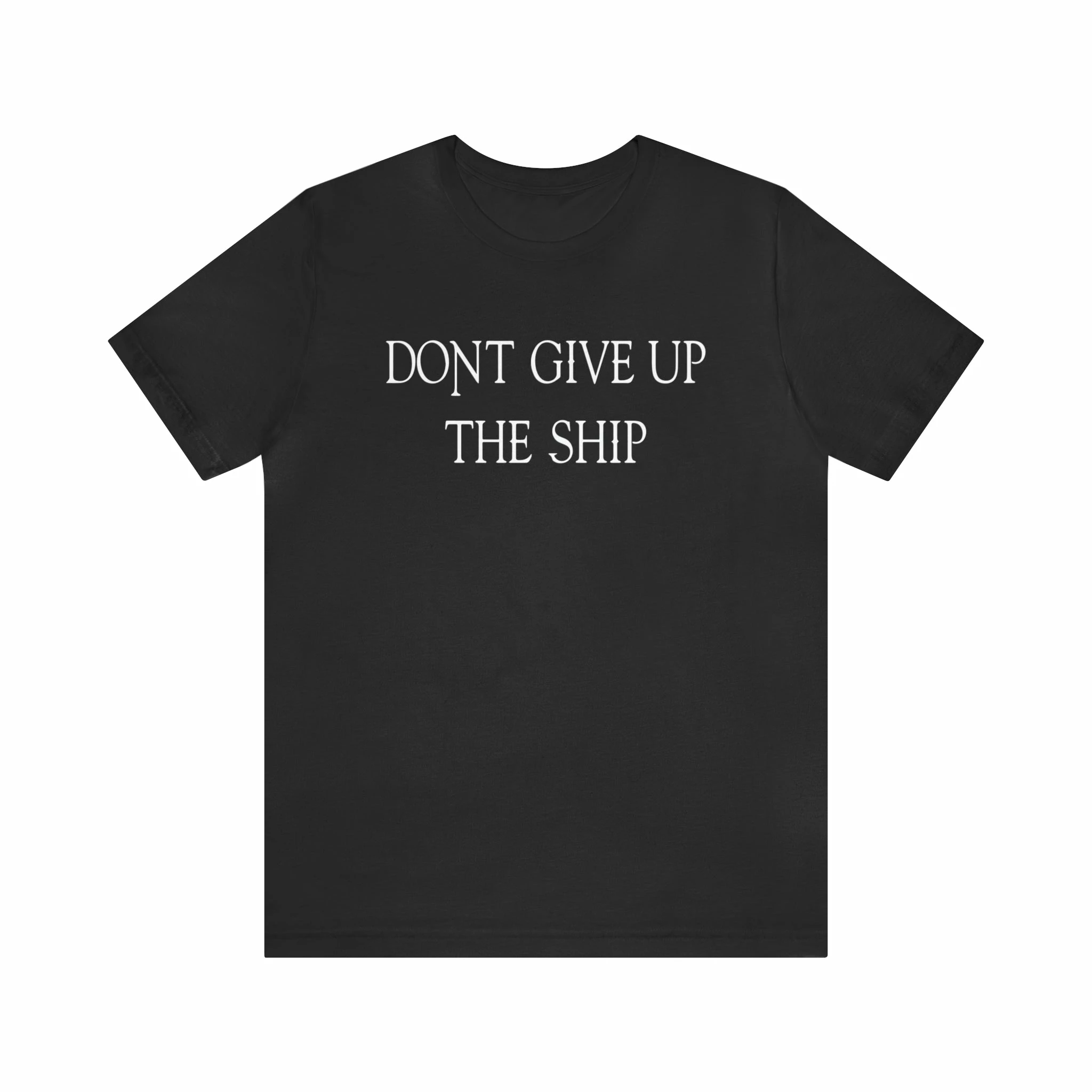 Don't Give Up The Ship T Shirt: Bella + Canvas 3001 1 Don't Give Up The Ship T Shirt: Bella + Canvas 3001